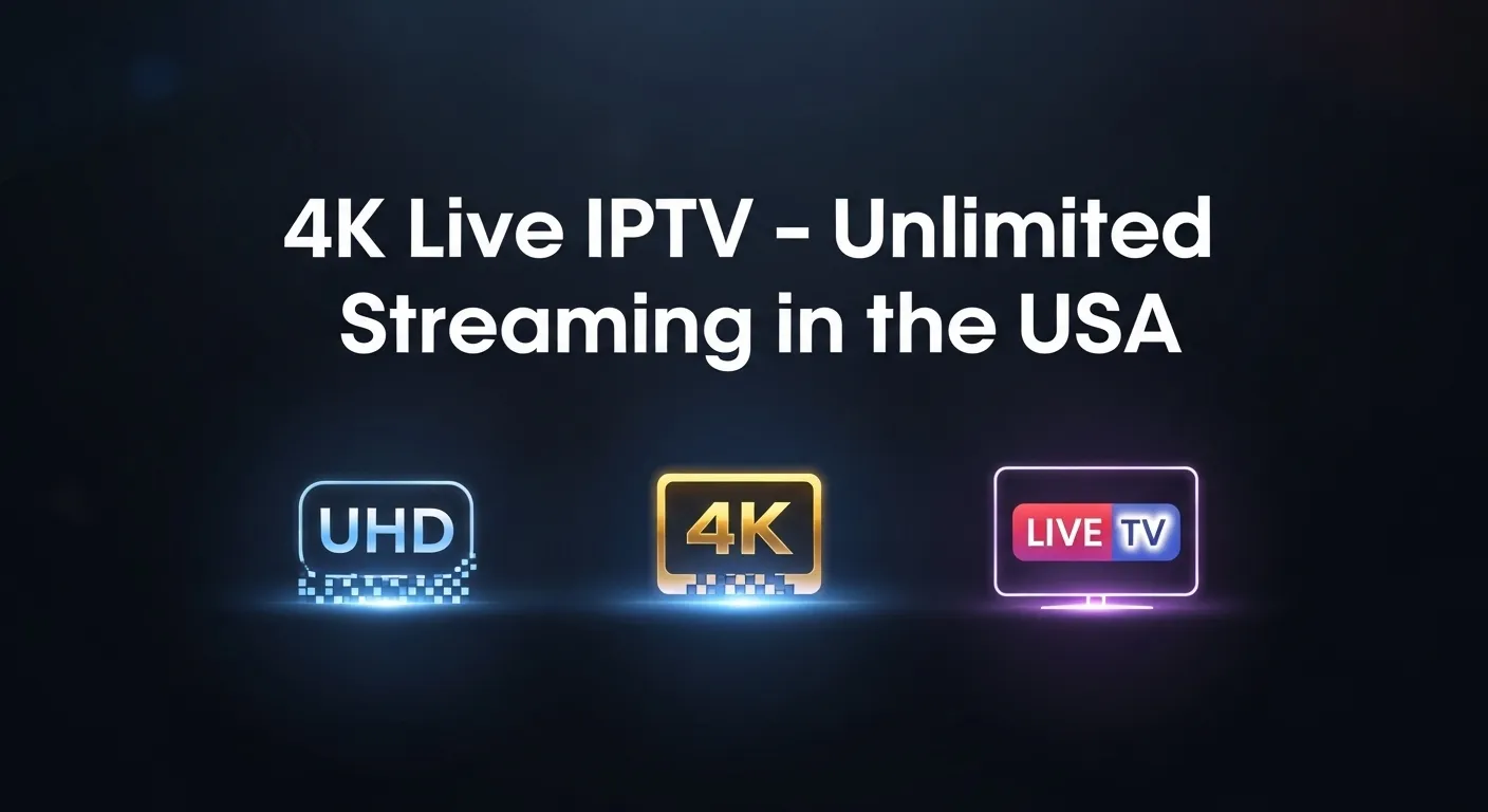 4K Live IPTV HD & 4K Streaming for Firestick & Smart TVs