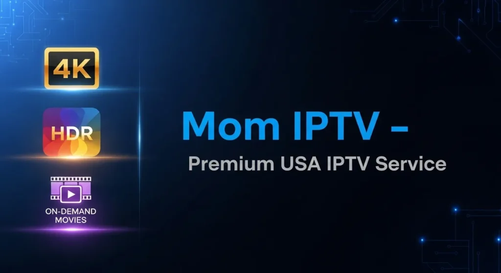 Why Choose Mom IPTV Over Other Services?
